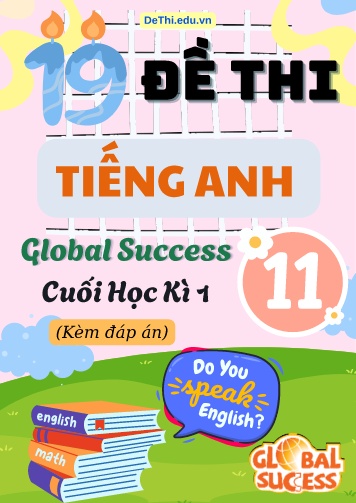 Tổng hợp 19 Đề thi cuối kì 1 Tiếng Anh 11 Global Success (Kèm đáp án)